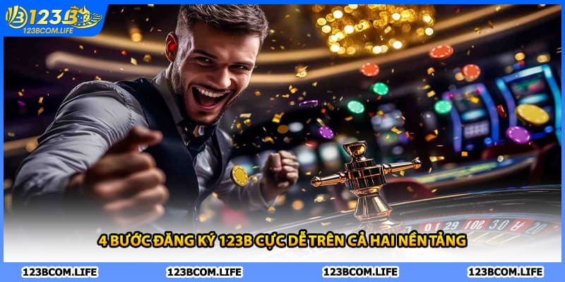 4 bước đăng ký 123B cực dễ trên cả hai nền tảng