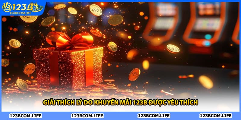 Giải thích lý do khuyến mãi 123B được yêu thích